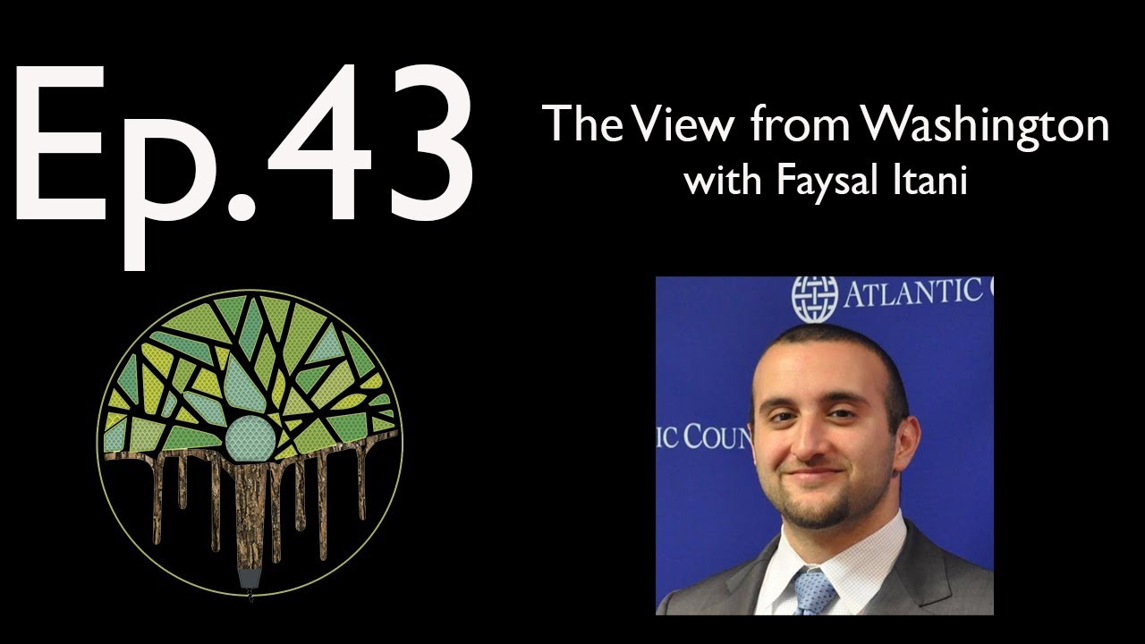 Ep.43 (Audio): The View from Washington with Faysal Itani