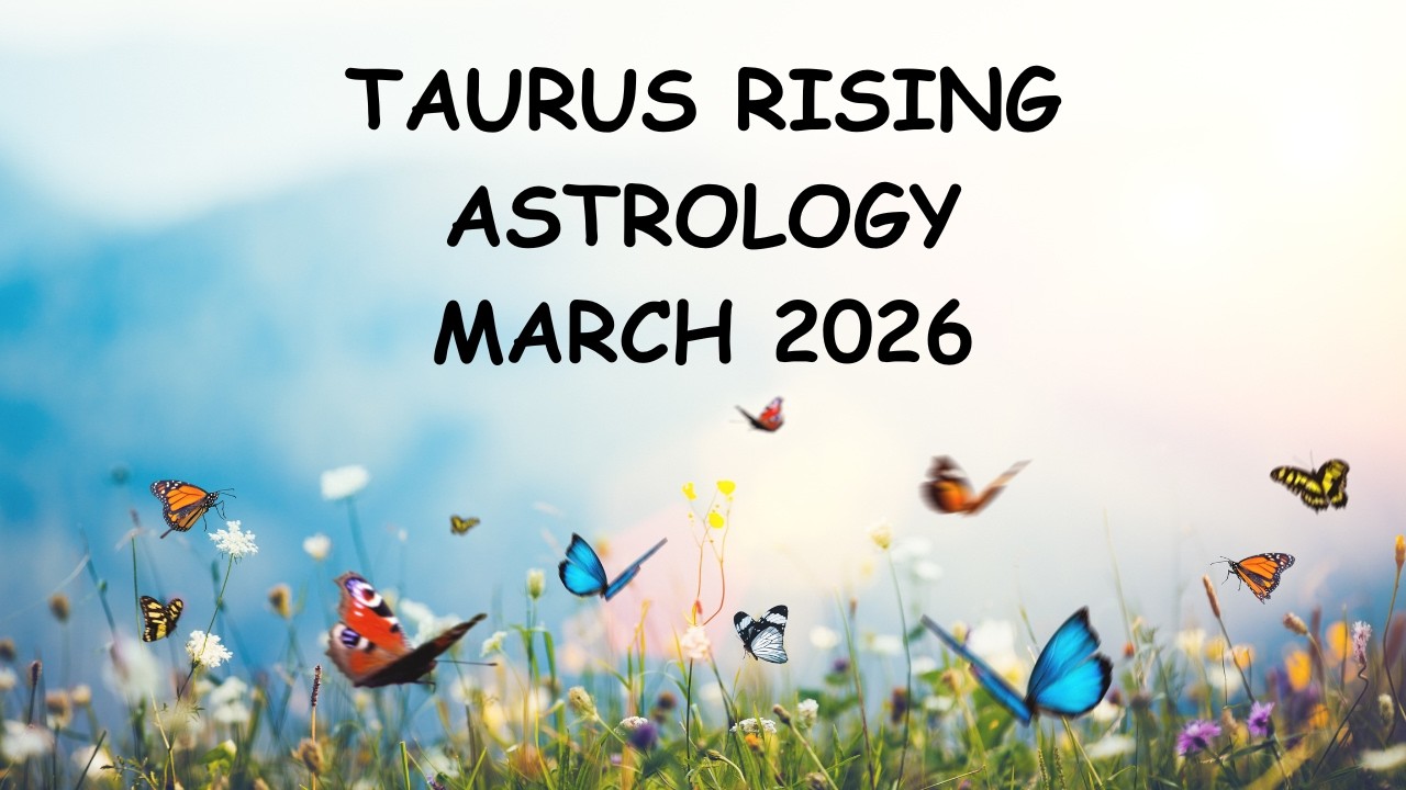 TAURUS RISING ASTROLOGY MARCH 2026