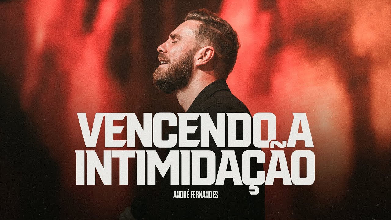 VENCENDO O ESP&Iacute;RITO DE INTIMIDA&Ccedil;&Atilde;O | ANDRE FERNANDES