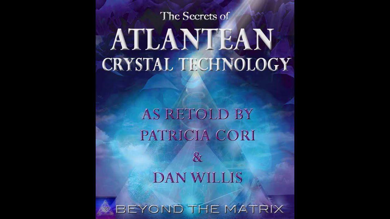THE SECRETS OF ATLANTEAN CRYSTAL TECHNOLOGY - BEYOND THE MATRIX w/ Dan Willis and host Patricia Cori