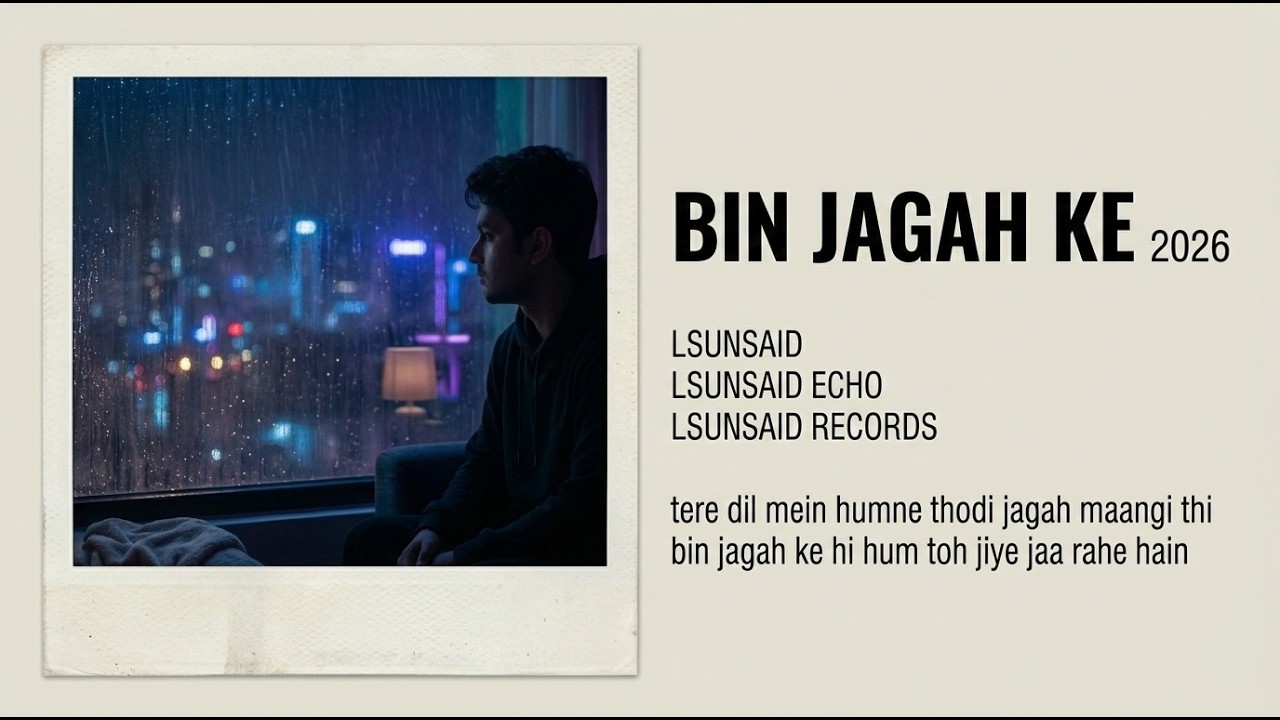Bin Jagah Ke (बिन जगह के) - [Slowed + Echo Mix] | LSUNSAID Echo | Sad Hindi Lo-fi 2026