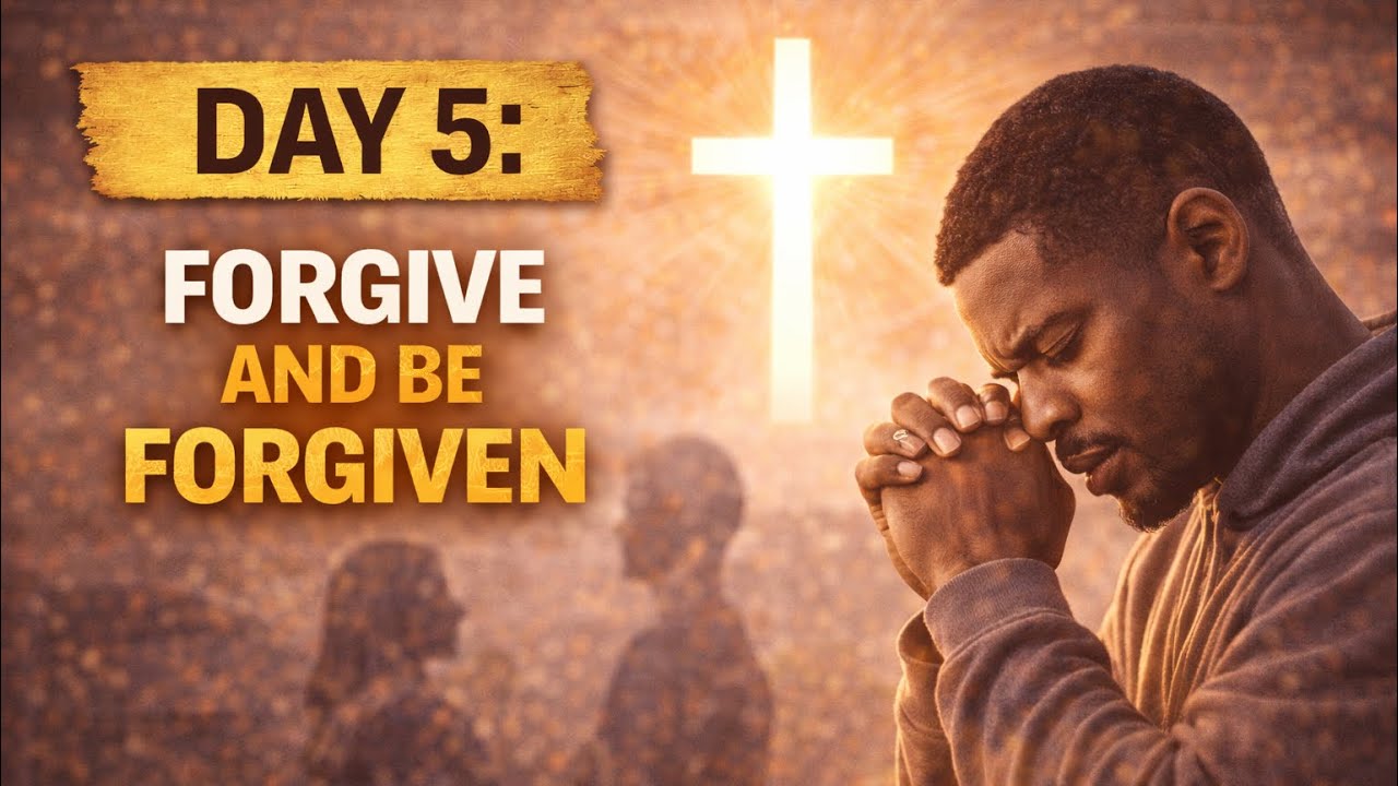 Day 5: Forgive & Be Forgiven