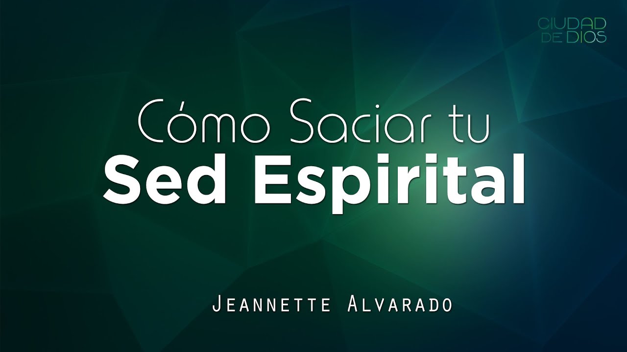 Jeannette Alvarado | Cómo Saciar tu Sed Espiritual