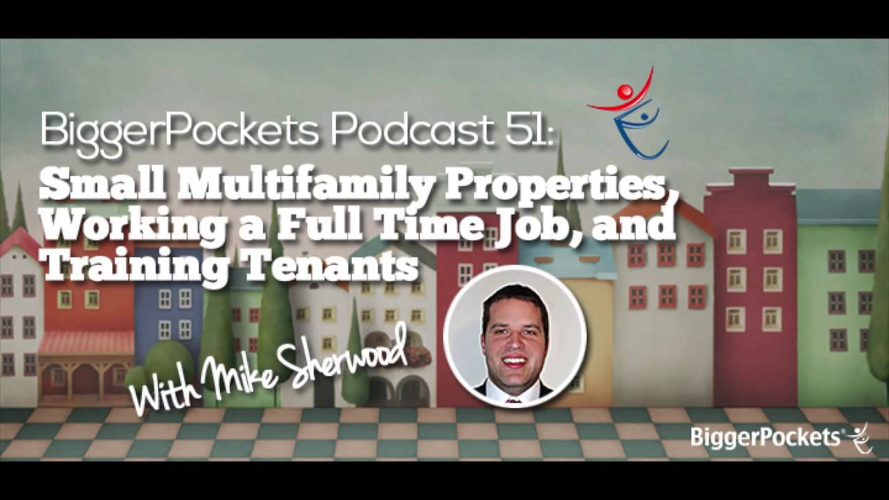 Small Multifamily Properties and Working a Full Time Job with Mike Sherwood | BP Podcast 51