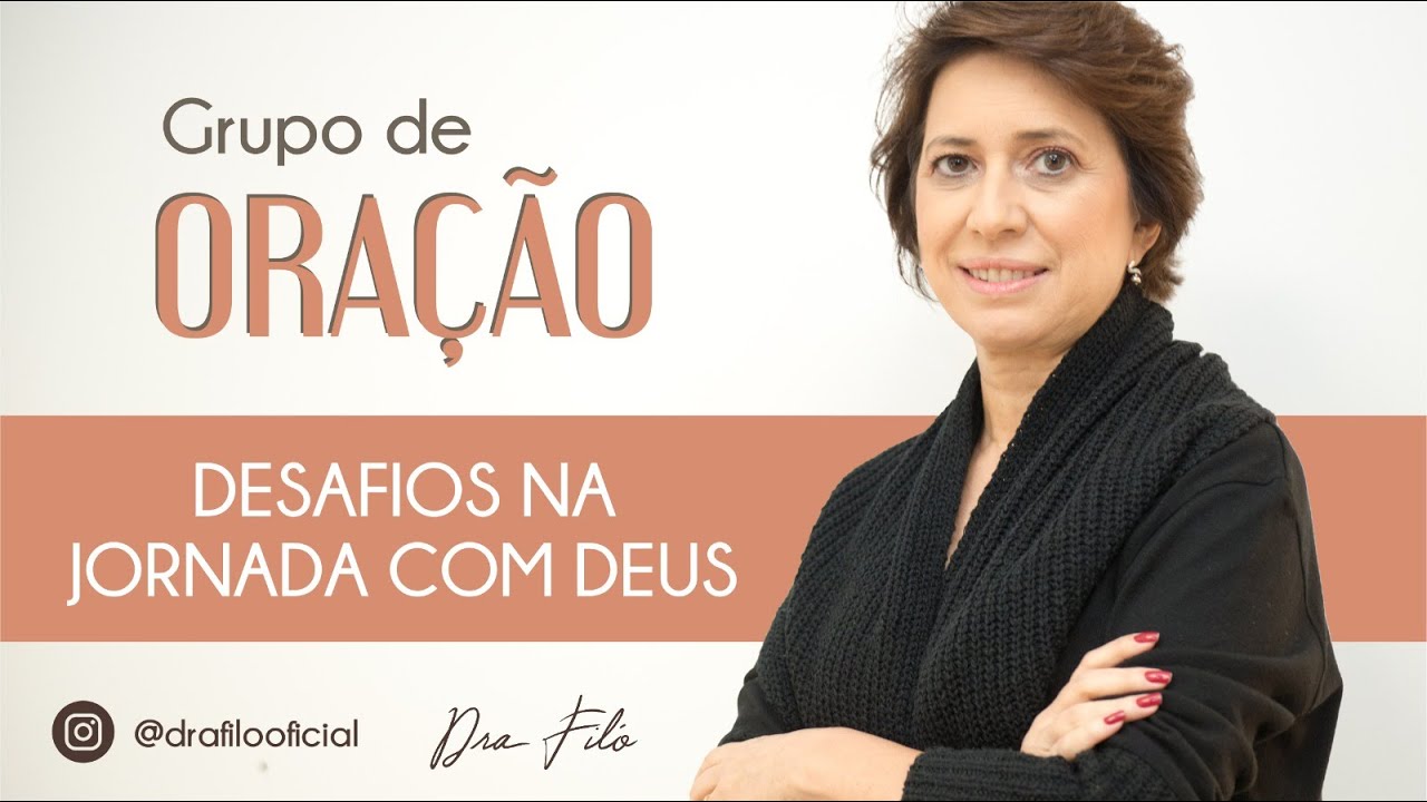 Descubra quais s&atilde;o os Desafios na Jornada com Deus - Dra Fil&oacute;