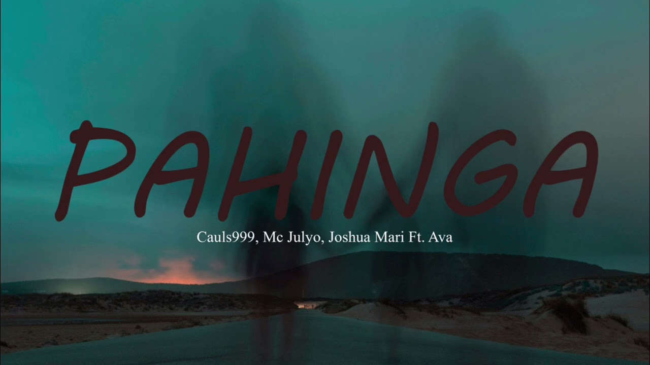 PAHINGA - Cauls999, Mc Julyo, Joshua Mari Ft. Ava