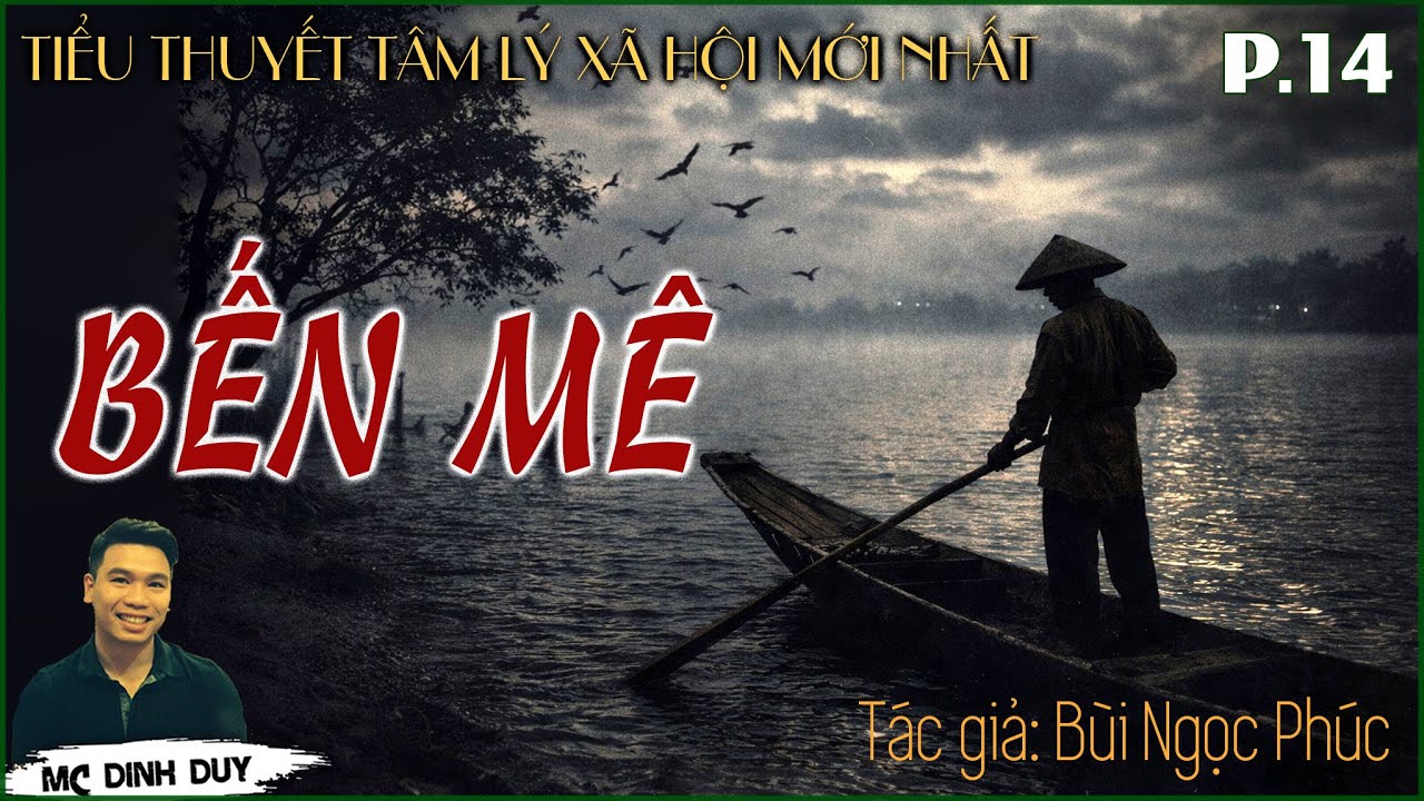[Siêu Phẩm 2026] BẾN MÊ - P.14 |Truyện tâm lý xã hội mới nhất của Tác giả Bùi Ngọc Phúc| MC Đình Duy