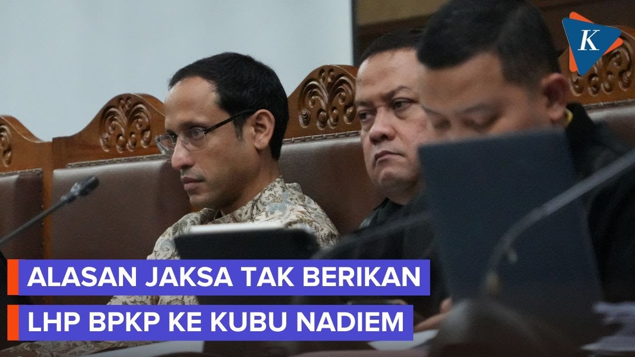 Jaksa dan Pengacara Nadiem Sempat Debat soal LHP BPKP, Ini Alasannya