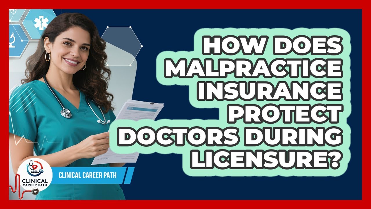 How Does Malpractice Insurance Protect Doctors During Licensure? - Clinical Career Path