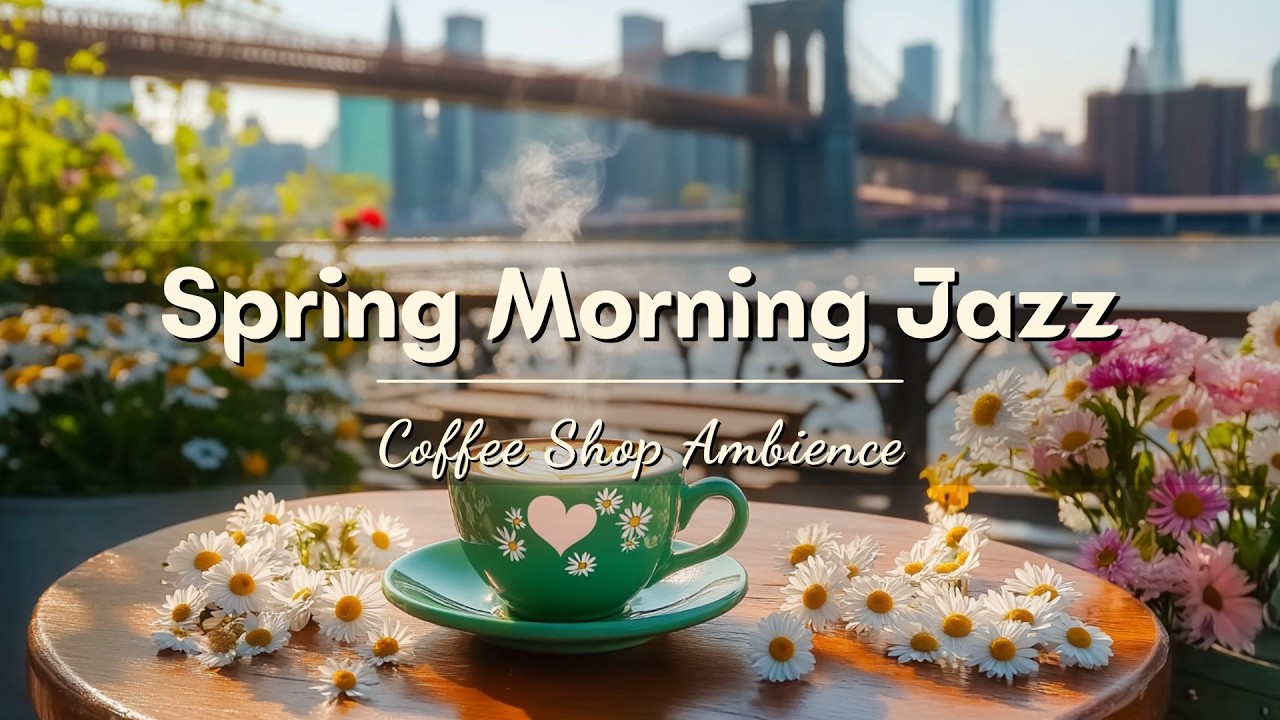 Positive March Spring Jazz🌸Cozy Coffee Shop Ambience with Relaxing Jazz Instrumental Music to Study