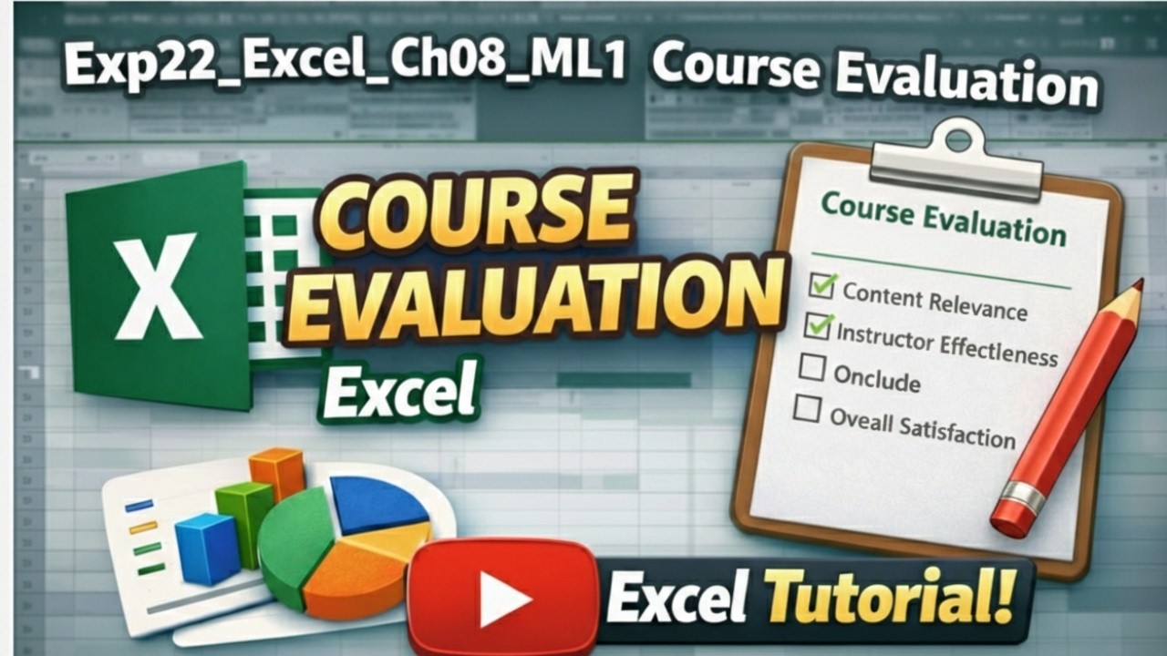 Exp22_Excel_Ch08_ML1_Course Evaluation | Guaranteed clarity & confidence in Excel | Zero Confusion