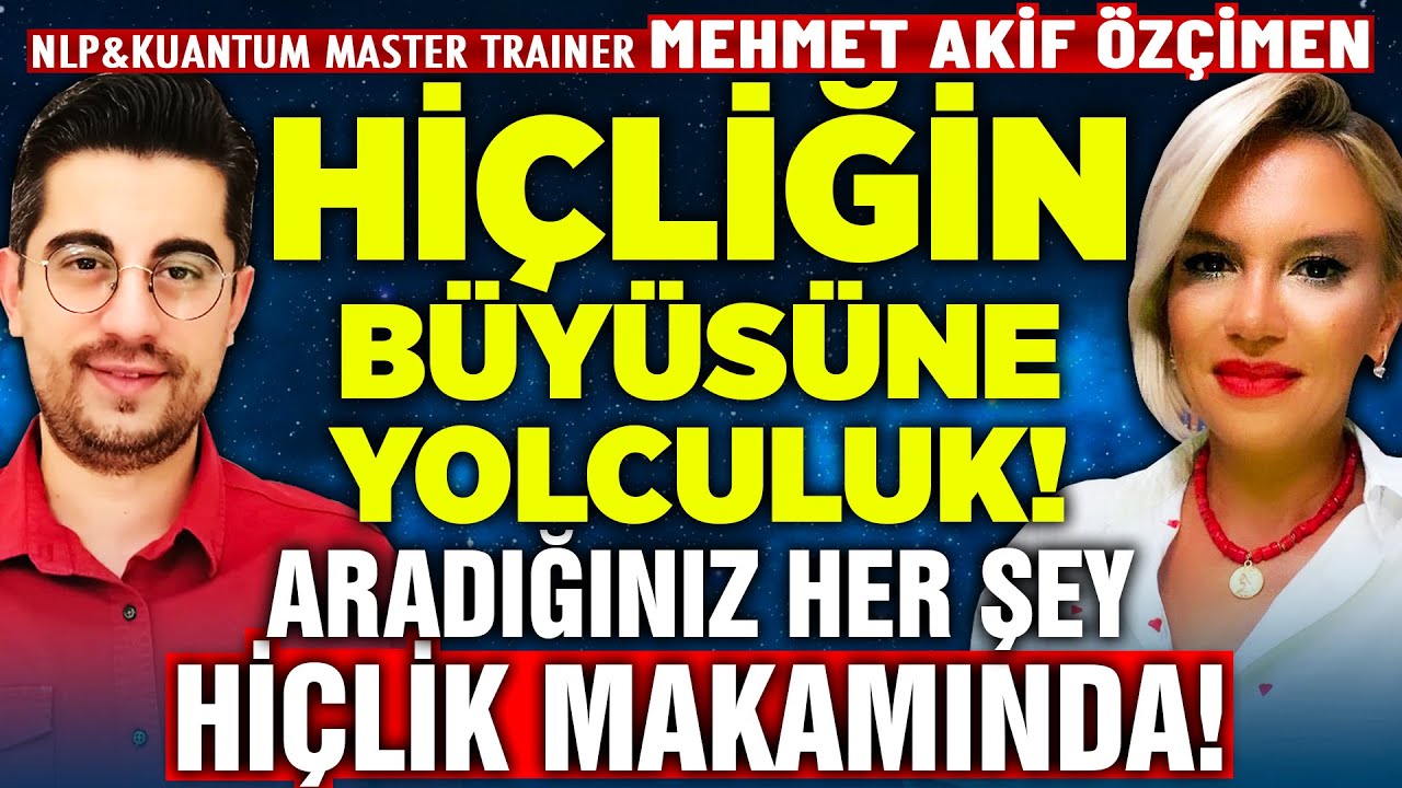 Hiçliğin Büyüsüne Yolculuk Tekniği! Aradığınız Her Şey Hiçlik Makamında! Mehmet Akif Özçimen İlkay B