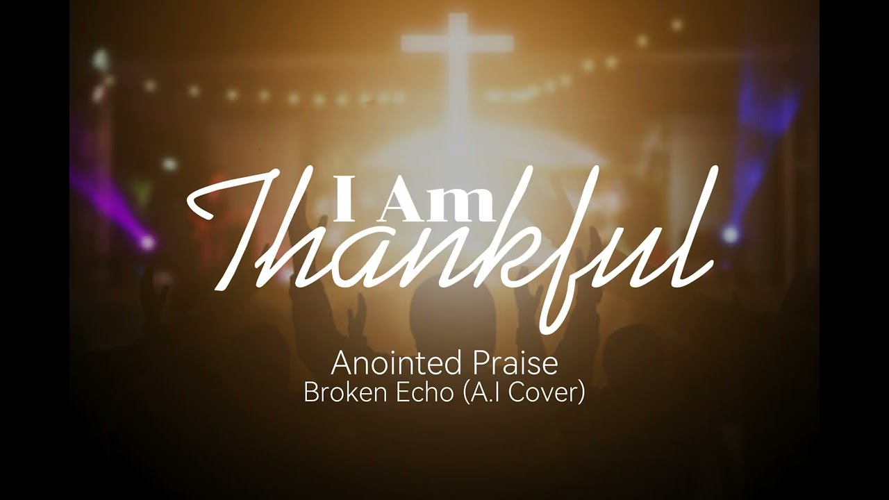 I Am Thankful (Leai Se Aso) - EPIC Broken Echo A.I Cover (Anointed Praise)