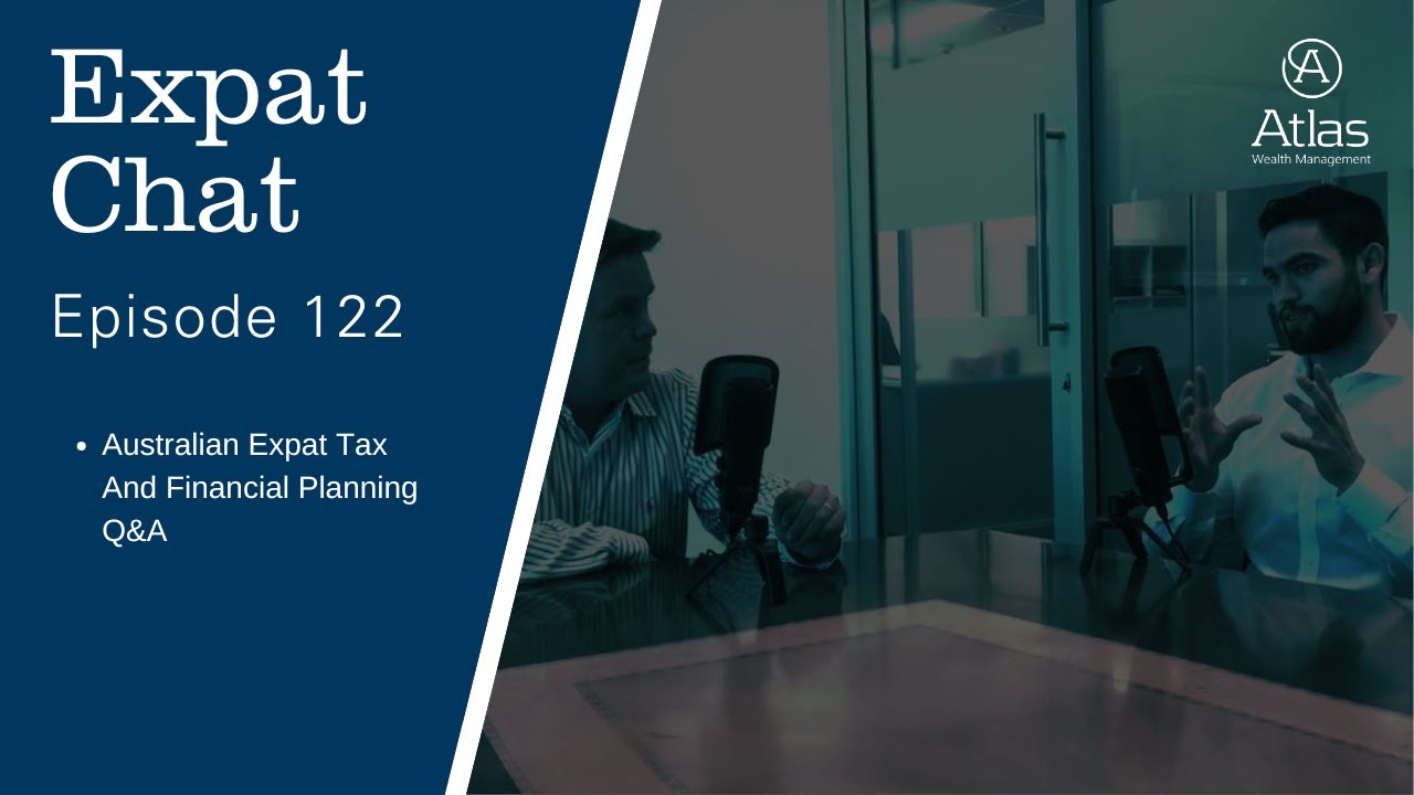 Expat Chat Episode 122 - Australian Expat Tax and Financial Planning Q&A