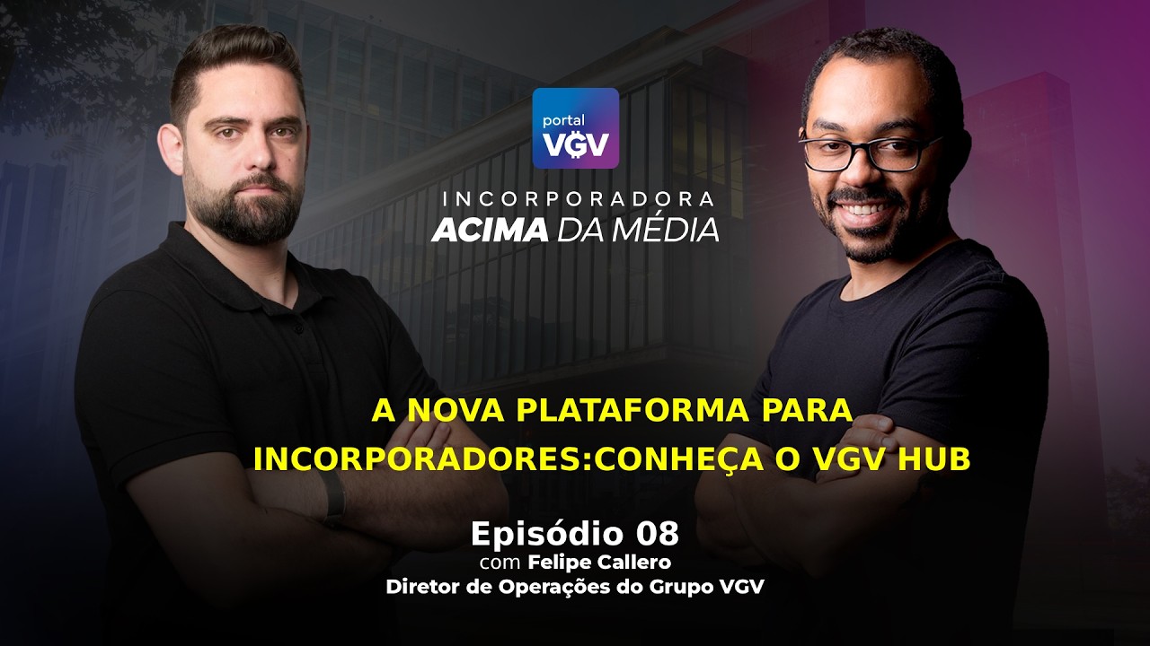 A Nova Plataforma para Incorporadores: Conheça o VGV HUB | Felipe Callero - Grupo VGV