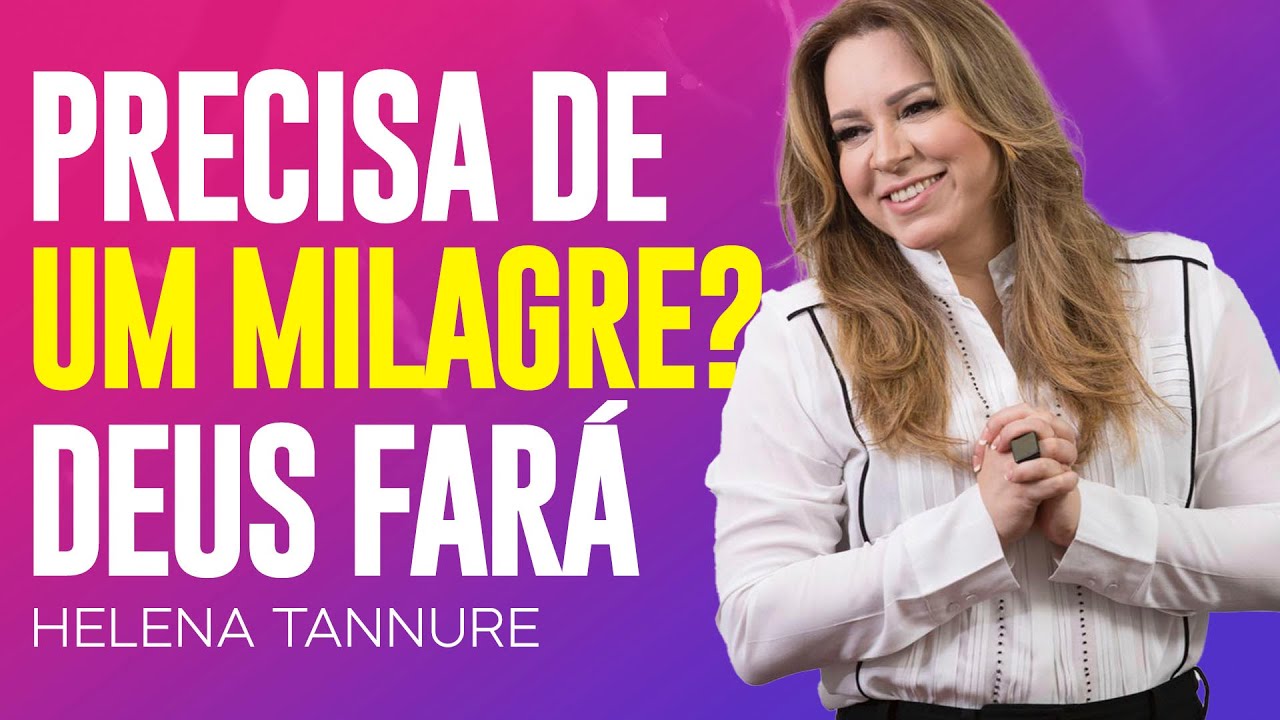 Helena Tannure | DEUS VAI FAZER UM MILAGRE EM SUA VIDA