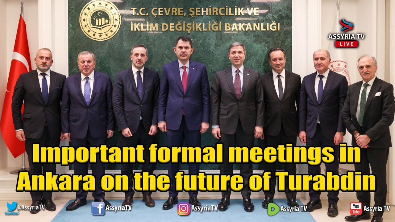 Important formal meetings in Ankara on the future of Turabdin