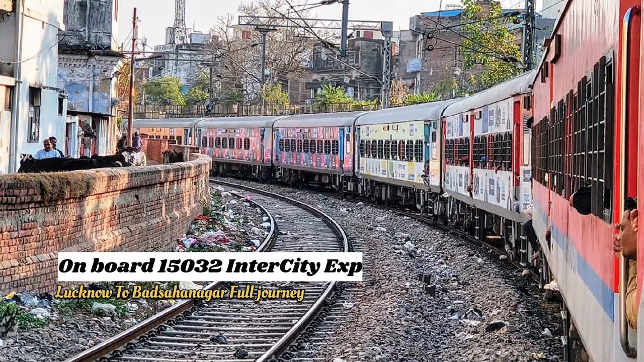 Full journey 15032 Lucknow interCity ( Lucknow To Badsahanagar) End To End journey 