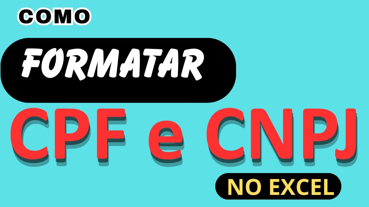 COMO FORMATAR CPF E CNPJ NO EXCEL