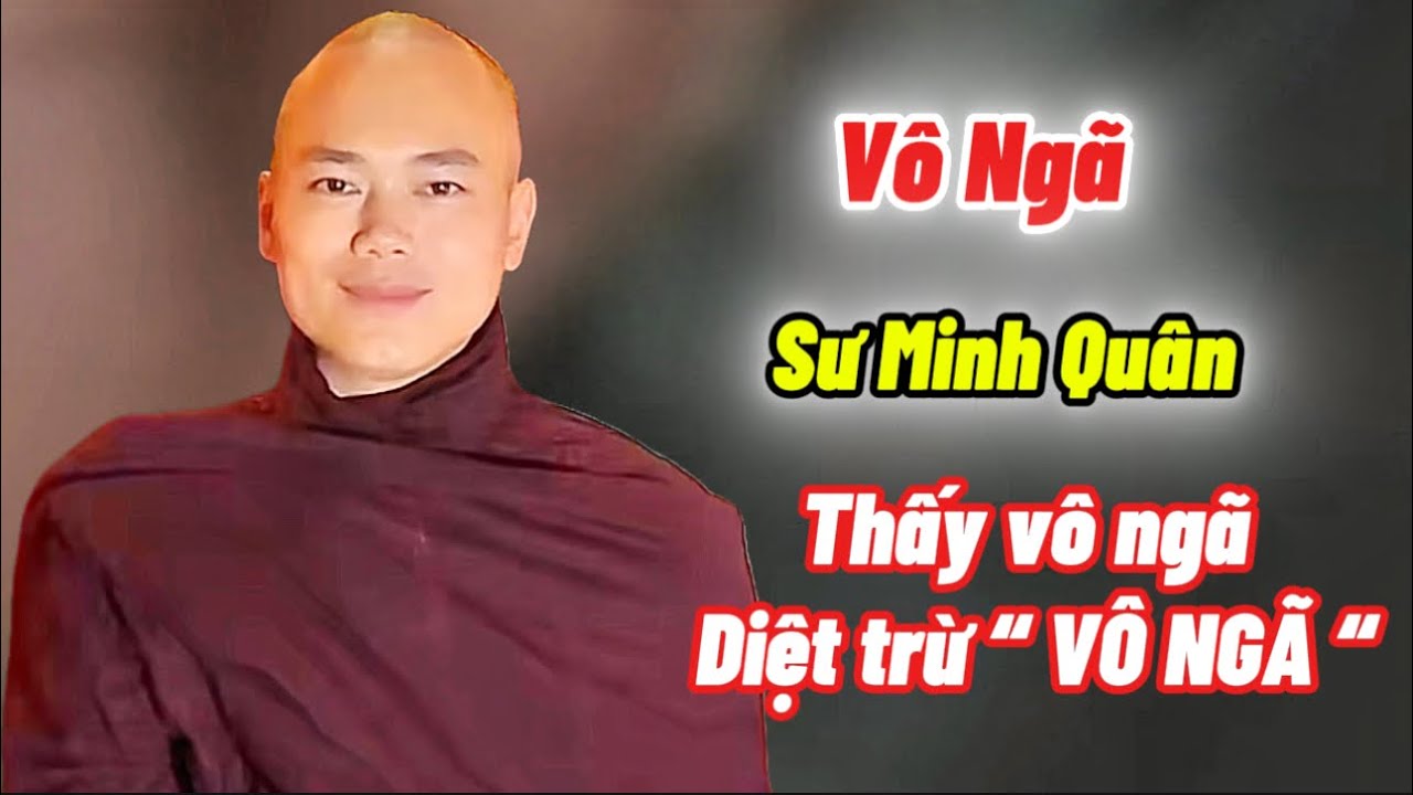 Thấy vô ngã và diệt trừ “Vô Ngã” Sư Minh Quân