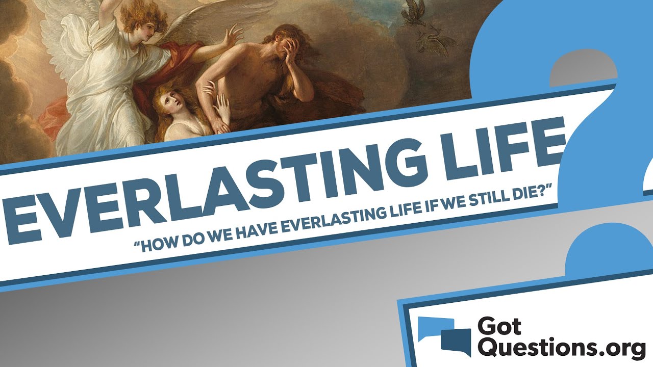 How can it be said that we have everlasting life when we still die?