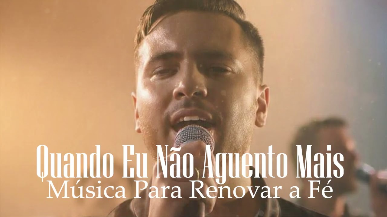 Quando Eu Não Aguento Mais | Música Para Renovar a Fé