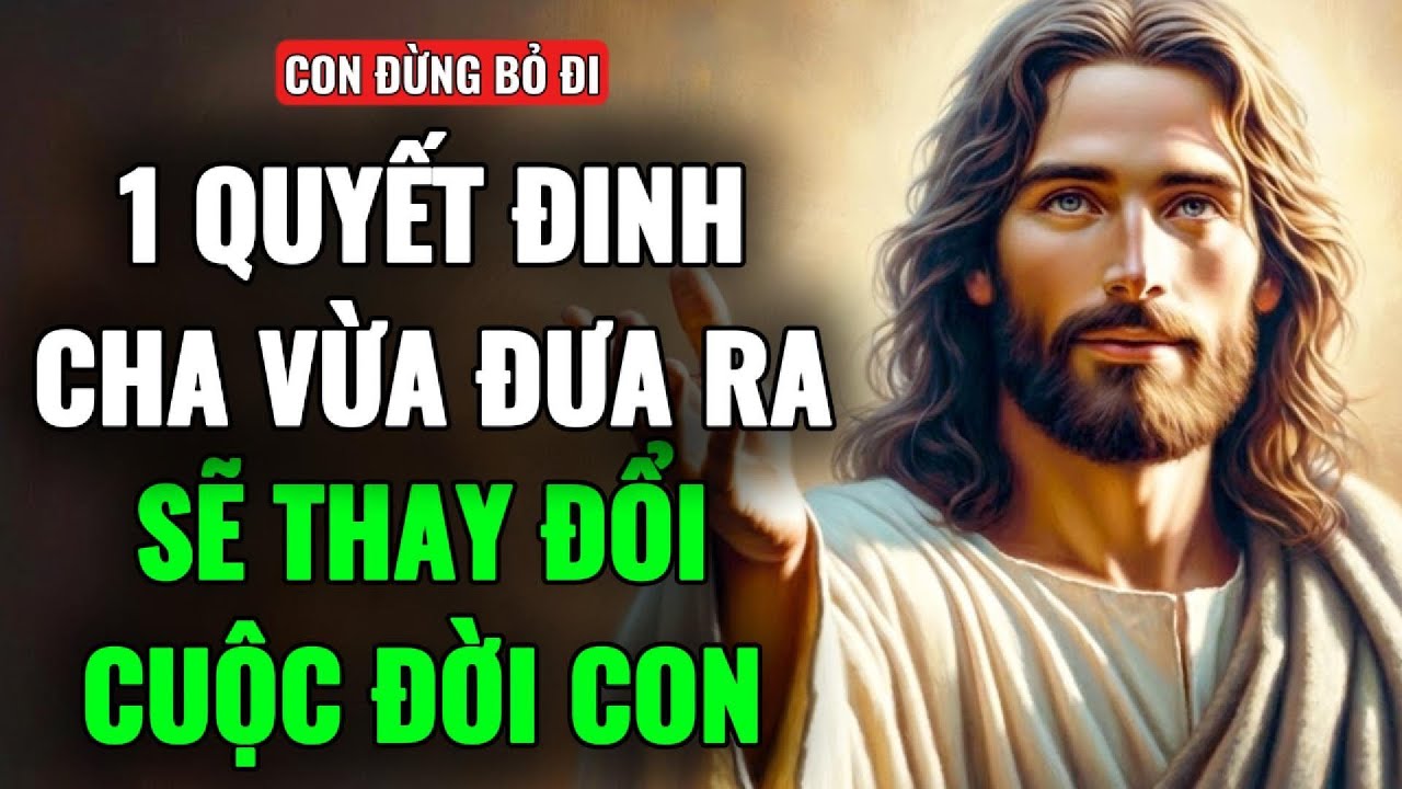 🔴CHA VỪA RA MỘT QUYẾT ĐỊNH SẼ THAY ĐỔI CUỘC ĐỜI CON MÃI MÃI | THÔNG ĐIỆP TỪ CHÚA