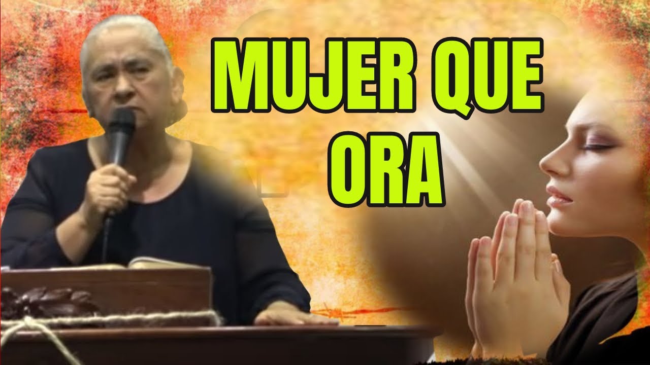 La importancia de la mujer que ora /PREDICA Luz Marina de Galvis /PREDICACIONES CRISTIANAS