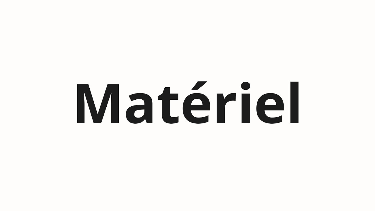 How to pronounce Mat&eacute;riel