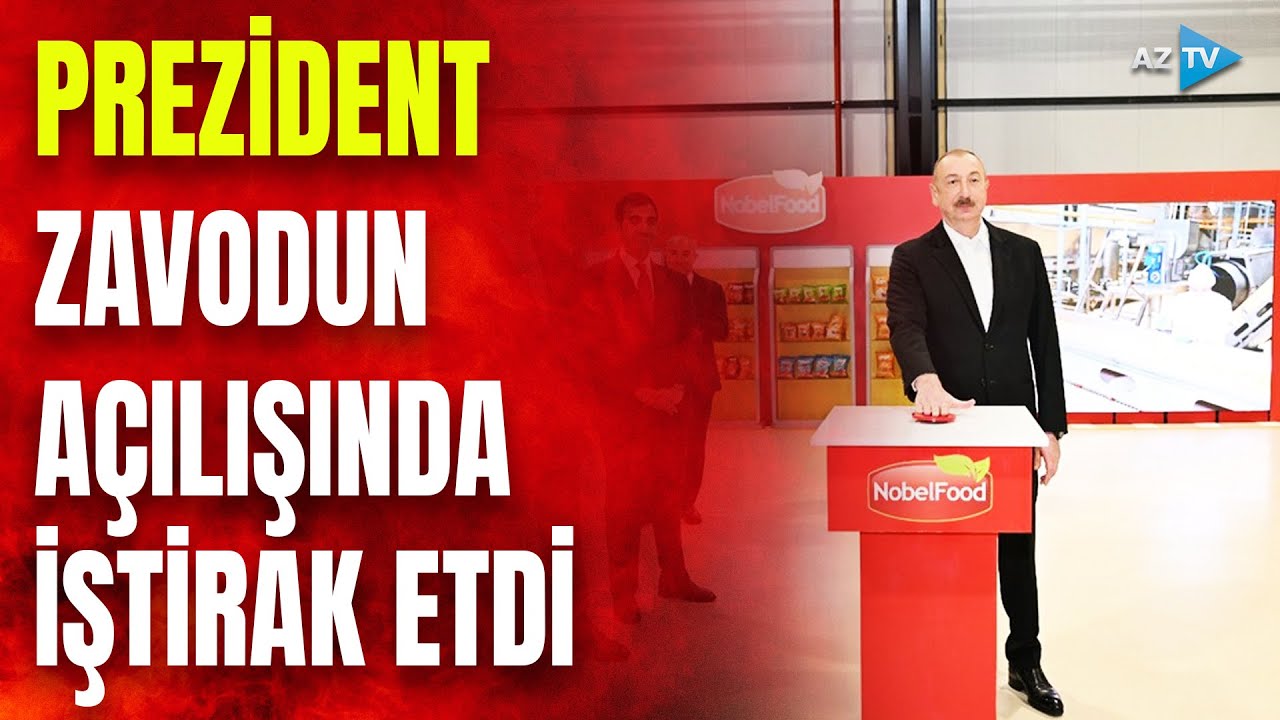 Prezident müxtəlif növ qəlyanaltı məhsullarının istehsalı zavodunun açılışında iştirak etdi