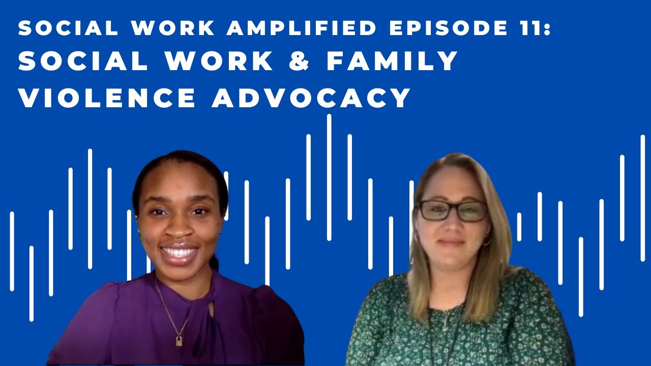 Social Work & Family Violence Advocacy - Episode 11 (Social Work Amplified Podcast)