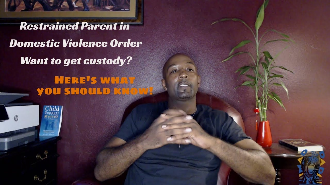 Restrained Parent in Domestic Violence Order. Want to get custody? Here's what you should know