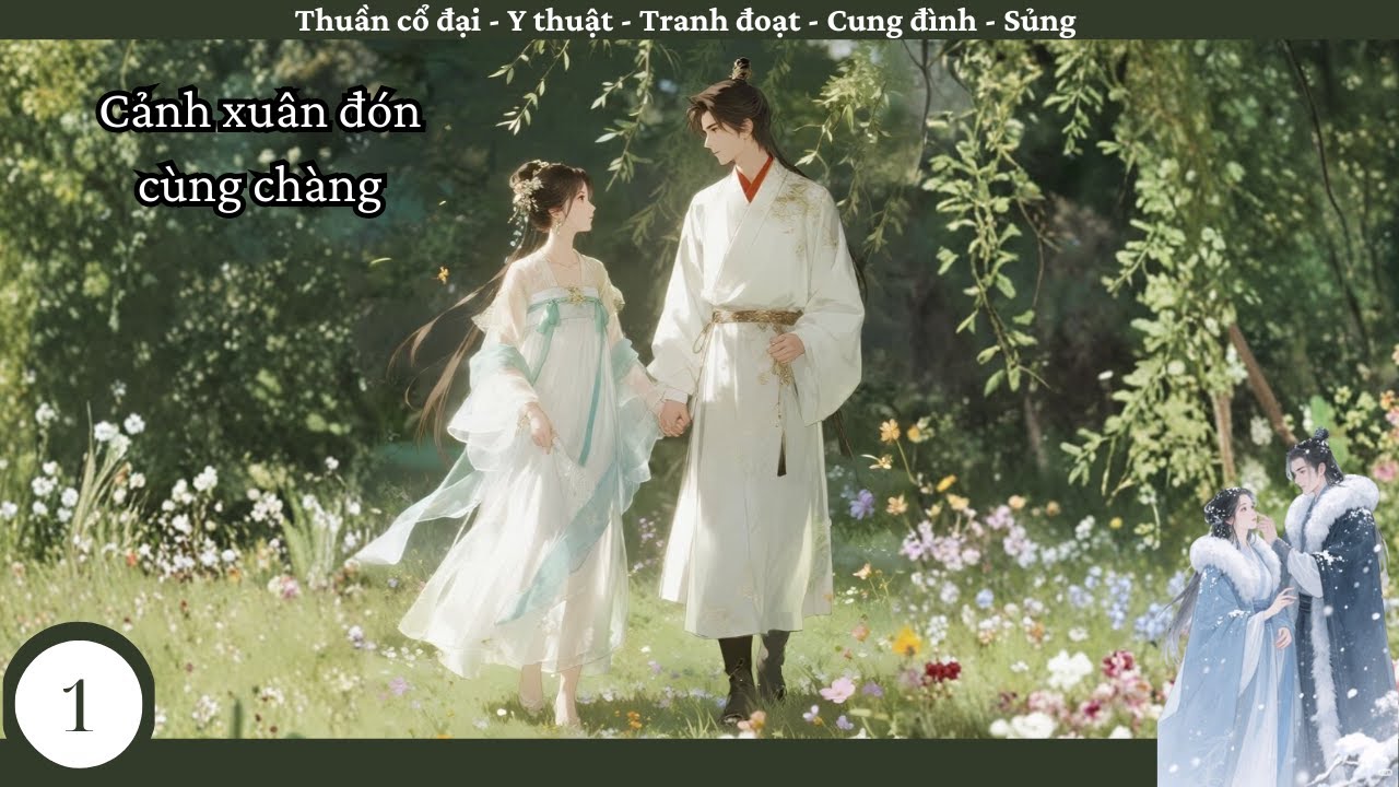 (1) Cảnh Xuân Đón Cùng Chàng; truyện thuần cổ đại, y thuật, lịch sử, tranh đoạt, cung đình, HE