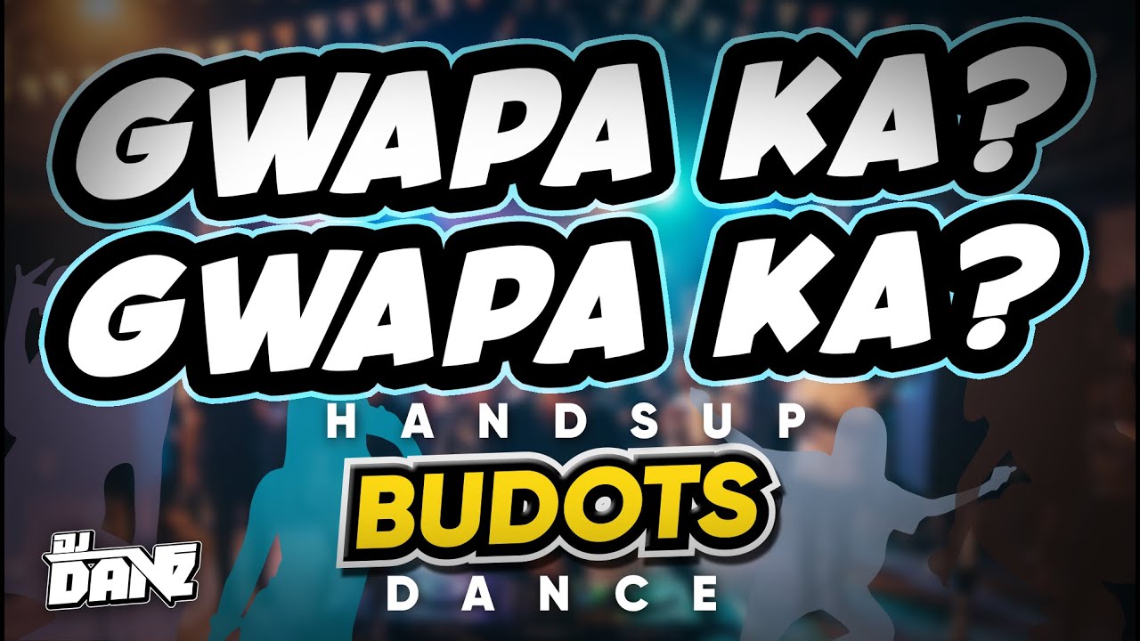 Dj Danz - Gwapa Ka? Gwapa Ka? ( Handsup Budots Dance )