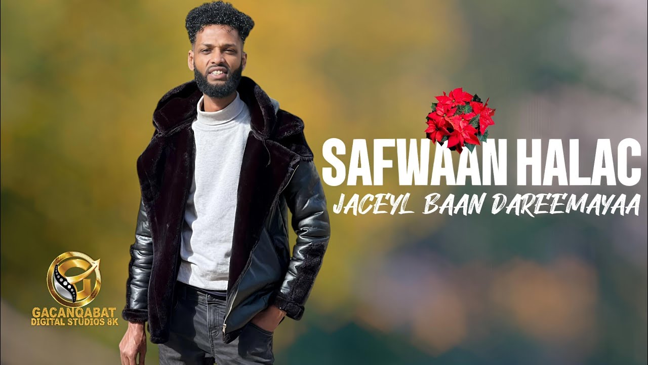 SAFWAAN HALAC 2025 | JACEYL BAAN DAREEMAYAA | HEES CUSUB 