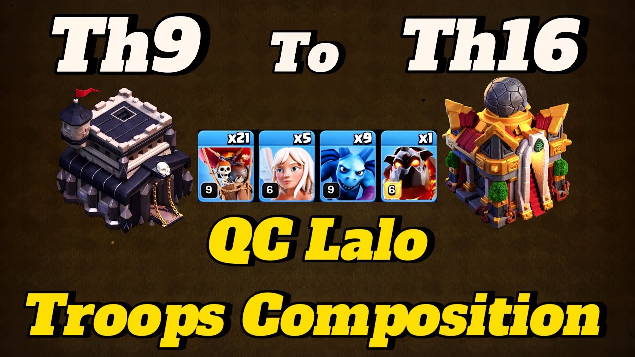 Townhall 9 To Townhall 16 Queencharge Lalo Troops Composition