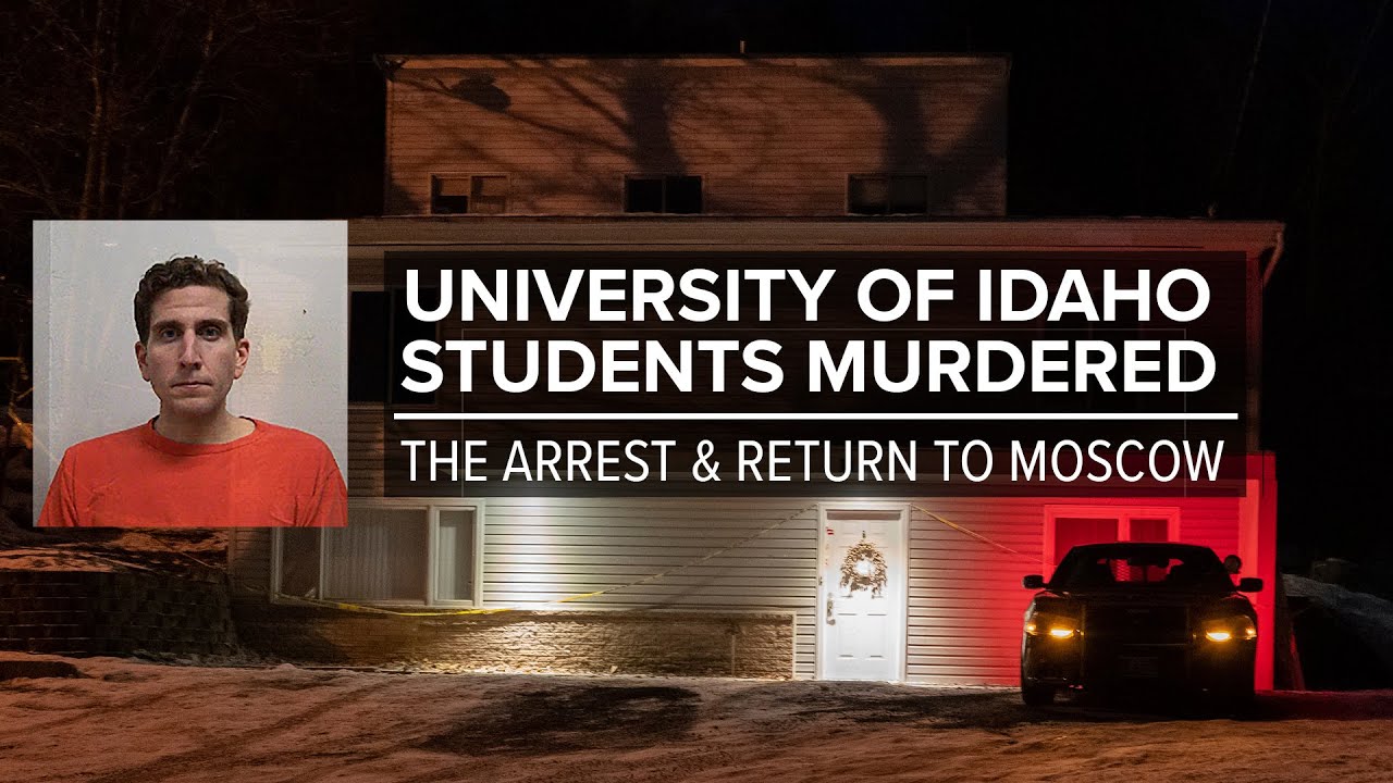 University of Idaho Students Murdered: The arrest of Bryan Kohberger & return to Moscow