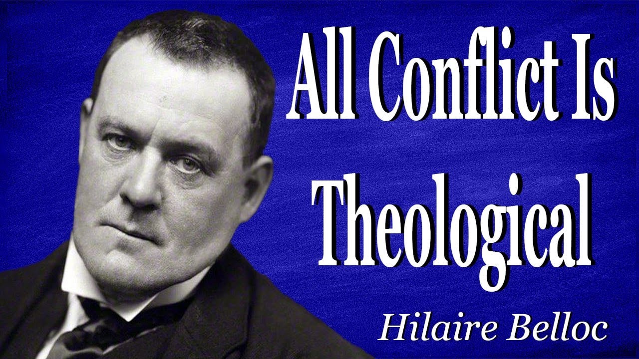 All Conflict Is Theological | Hilaire Belloc