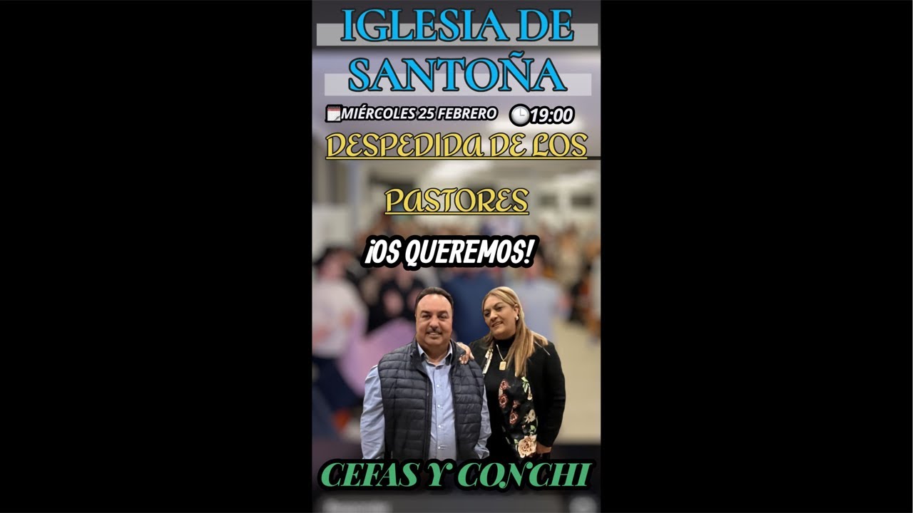 🔴DESPEDIDA DE LOS PASTORES CEFAS Y CONCHI /// IGLESIA SANTOÑA  está emitiendo en directo!