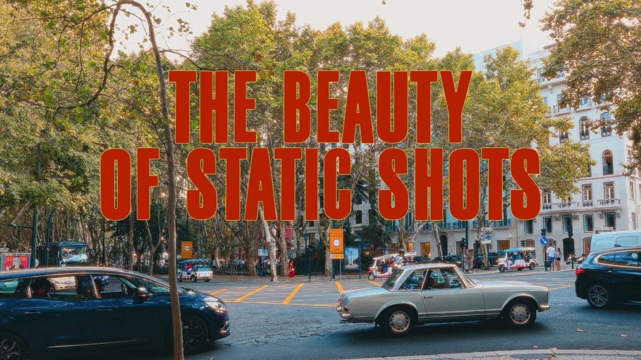 the beauty of static shots