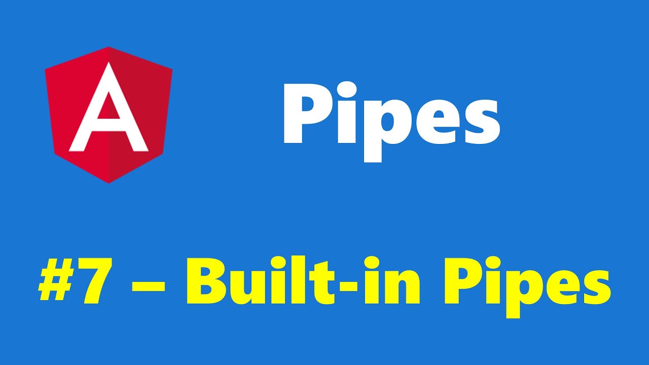 #11.7 - Built-in Pipes - Pipes - Angular Series