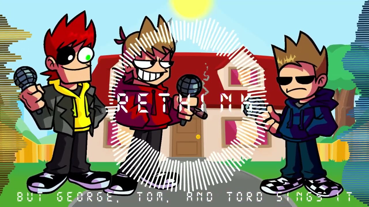 Rethink but George, Tord, and Tom sings it