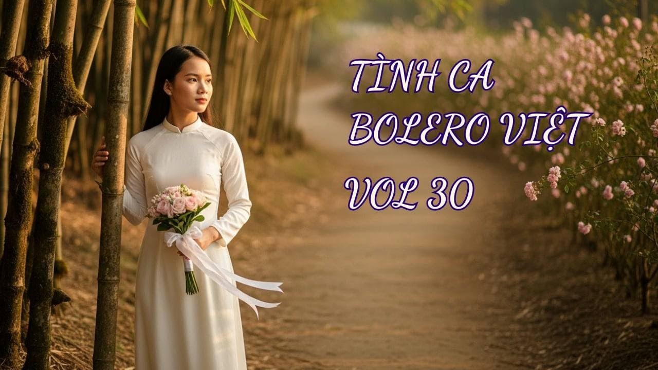 Tình Ca Bolero Việt Vol 30 – Nụ Tầm Xuân Còn Xanh, Xin Trả Lại Lời Thề Cũ – Bolero 2026