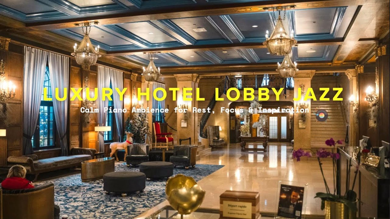 Luxury Hotel Lobby Jazz 🎹 Calm Piano Ambience for Rest, Focus & Inspiration