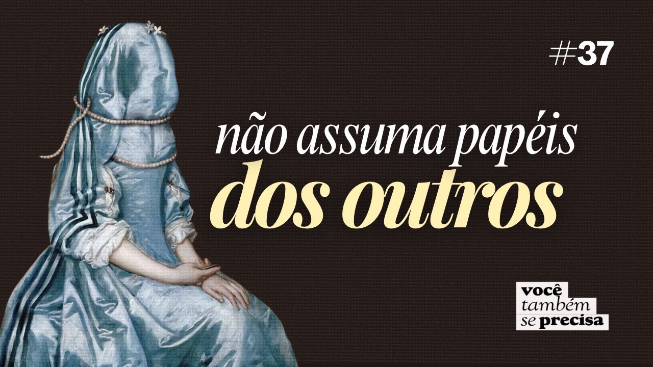 não assuma papéis que não são seus - podcast #37