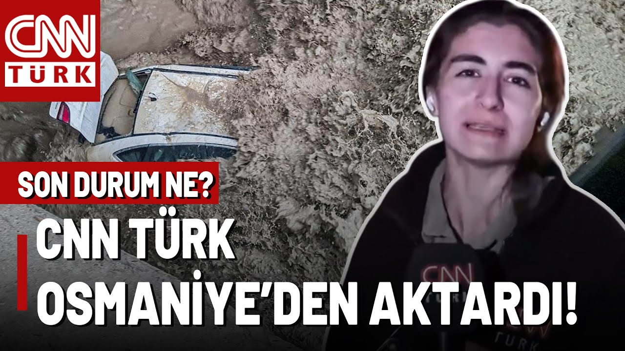 Osmaniye'de Son Durum: CNN TÜRK Selin Vurduğu Osmaniye'de!