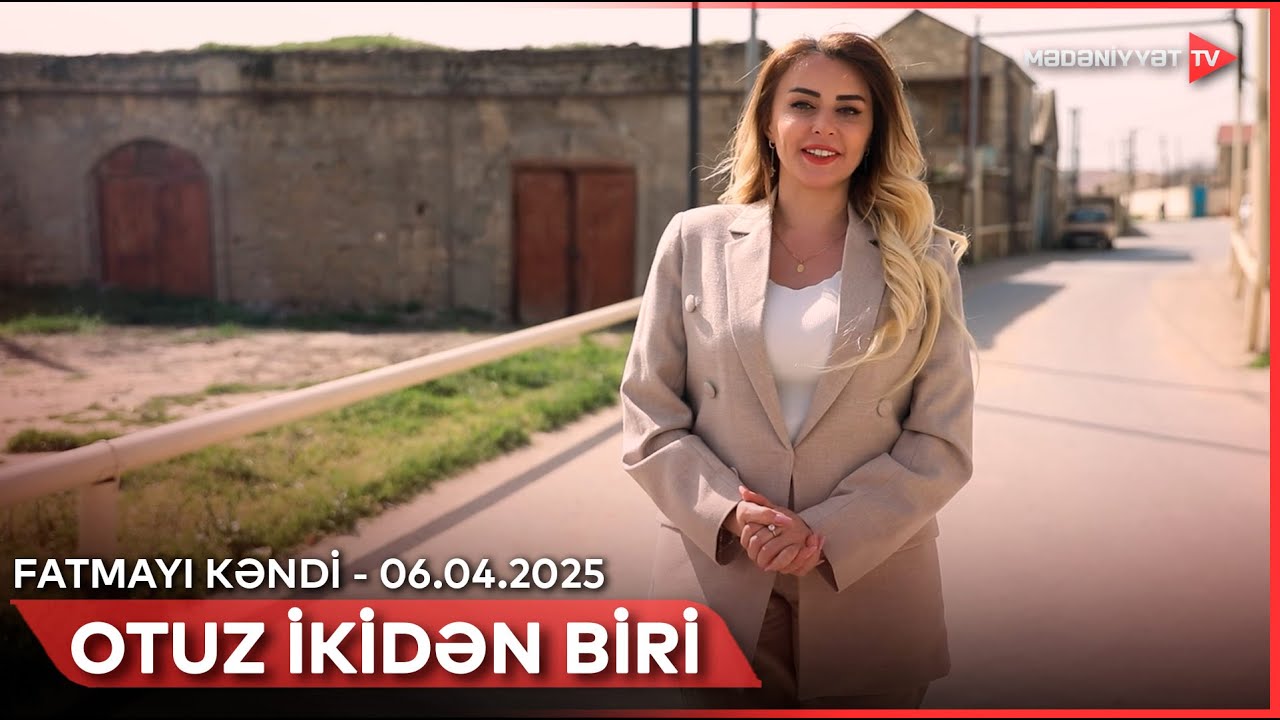 Otuz ikidən biri -  Fatmayı kəndi | 06.04.2025