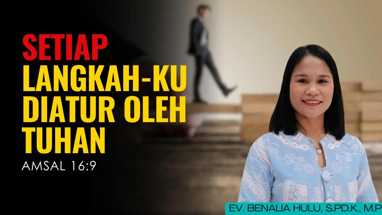 SETIAP LANGKAH-KU DIATUR OLEH TUHAN || AMSAL 16:9 || EV. BENALIA HULU, S.Pd.K., M.Pd
