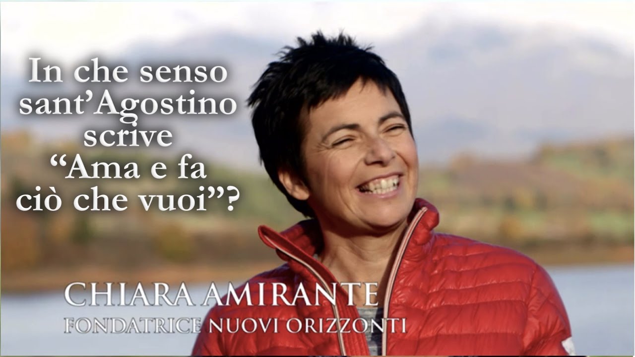 Chiara Amirante - In che senso Sant'Agostino scrive: "Ama e fa ciò che vuoi?"