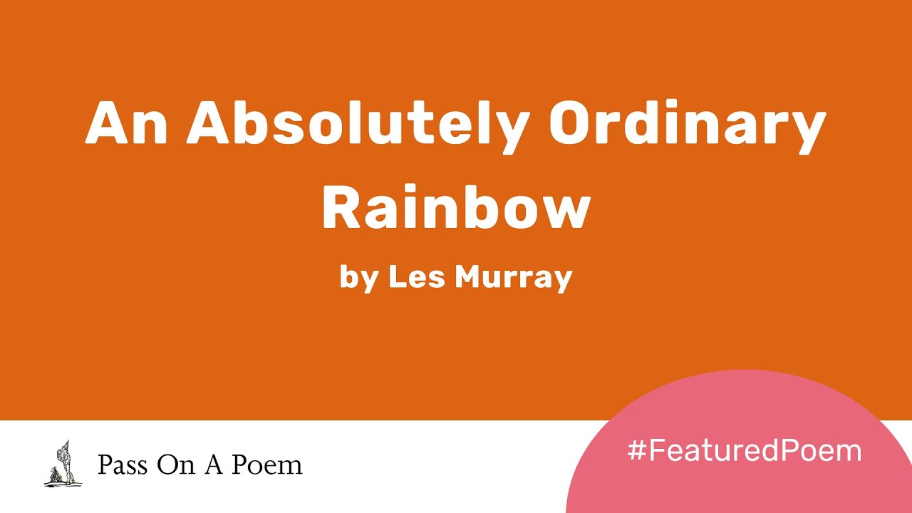 Featured Poem: An Absolutely Ordinary Rainbow by Les Murray